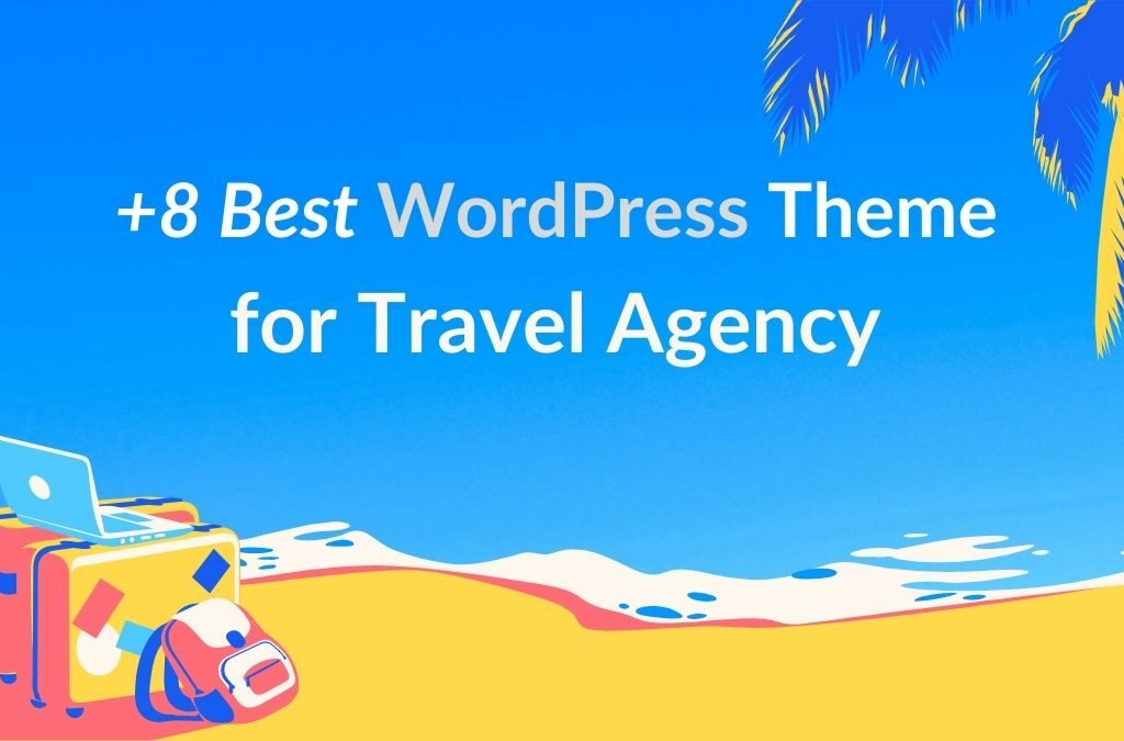 +8 Best WordPress Theme for Travel Agency in 2021