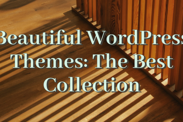Beautiful WordPress Themes: The Best Collection