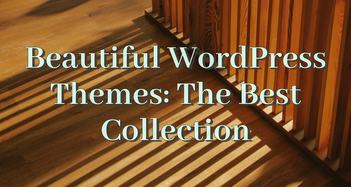 Beautiful WordPress Themes: The Best Collection