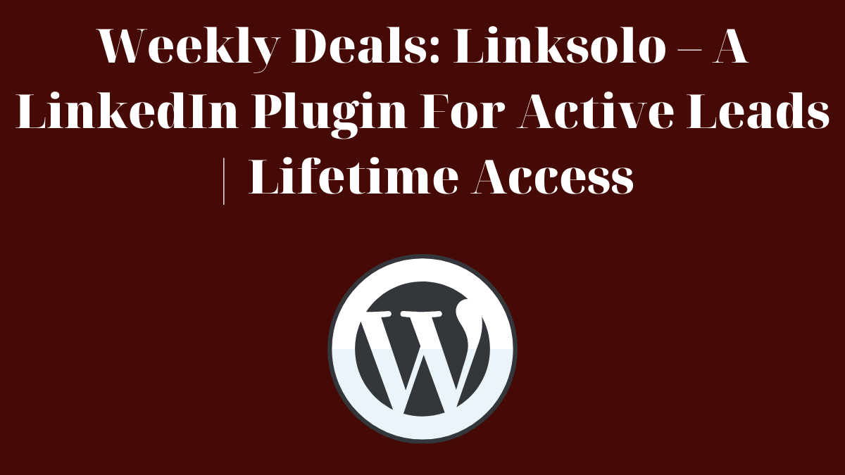Weekly Deals: Linksolo – A LinkedIn Plugin For Active Leads | Lifetime Access (Up to 30%)