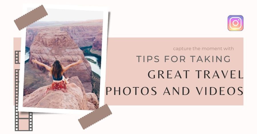 Tips for Taking Great Travel Photos and Videos