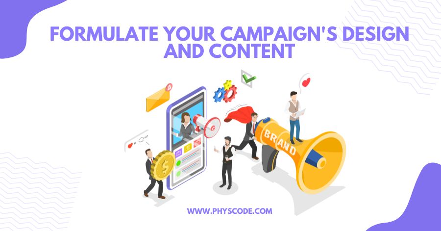 Formulate Your Campaign's Design And Content