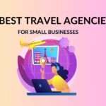 7+ Best Small Business Travel Agencies 