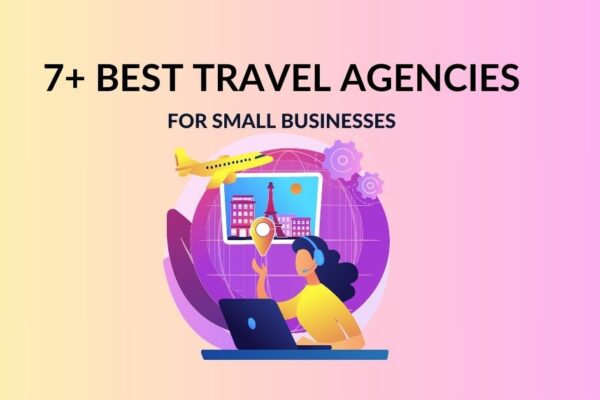 7+ Best Small Business Travel Agencies 