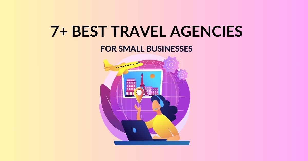 7+ Best Small Business Travel Agencies 