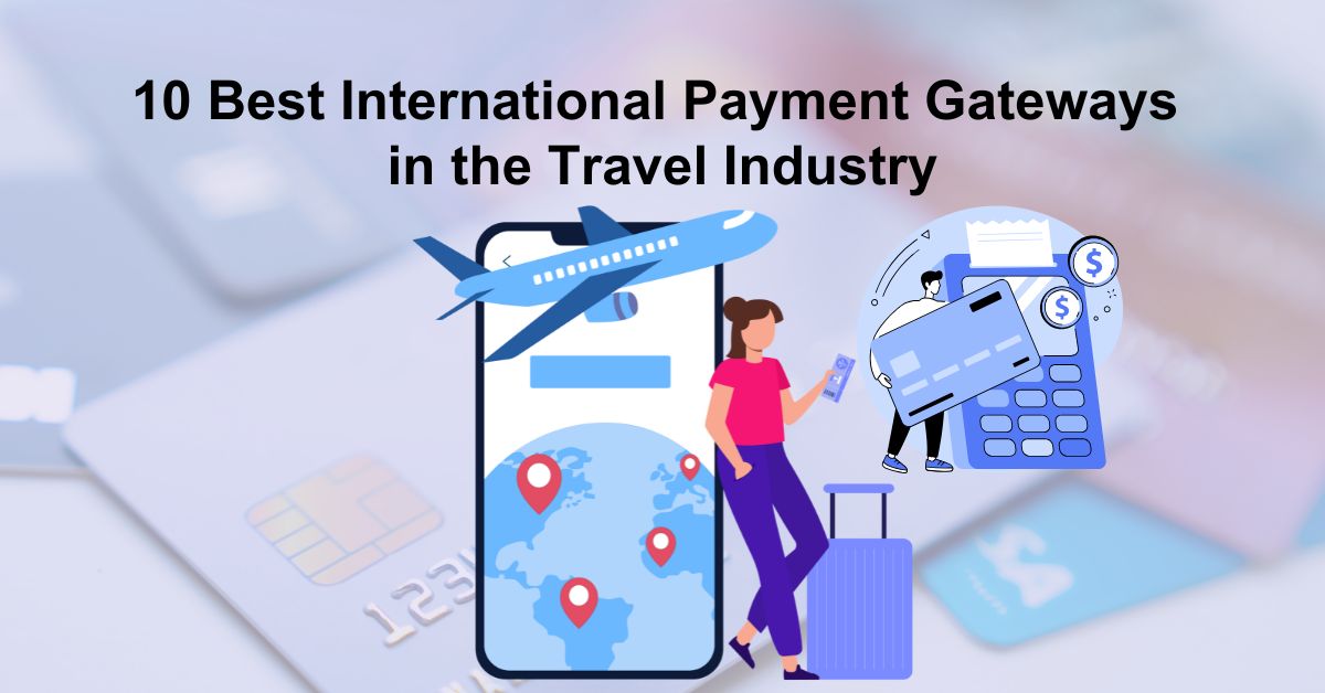 10 Best International Payment Gateways in the Travel Industry