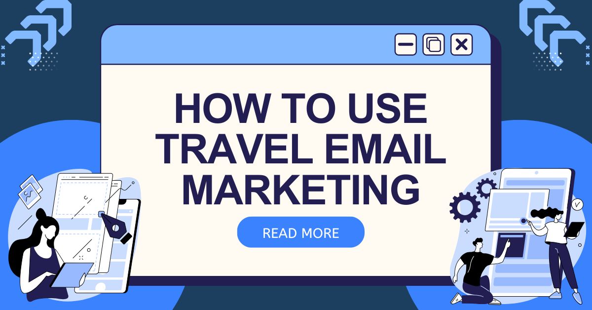 How to Use Travel Email Marketing to Boost Your Travel Bookings?