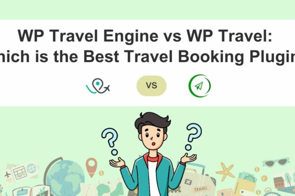 WP Travel Engine vs WP Travel: Which is the Best Travel Booking Plugin? 