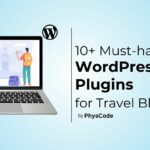 10+ Must-have WordPress Plugins for Travel Bloggers