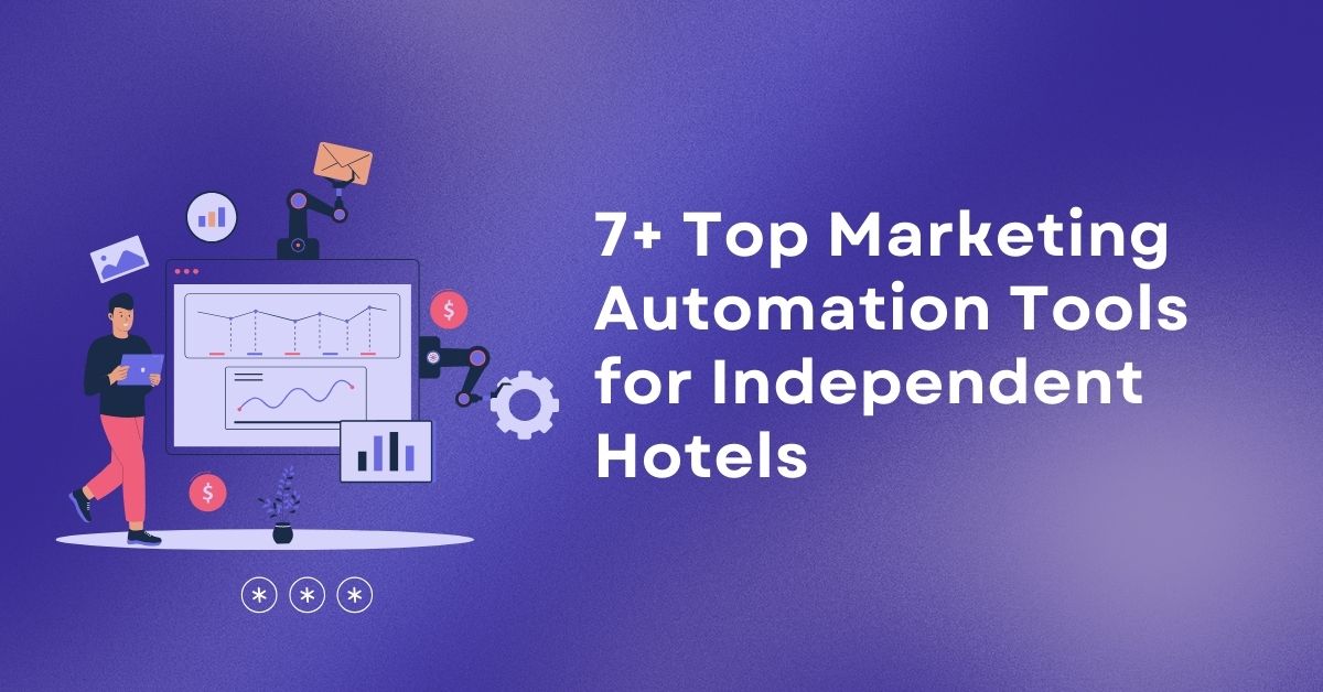 7+ Top Marketing Automation Tools for Independent Hotels