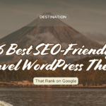 6 Best SEO-Friendly Travel WordPress Themes That Rank on Google