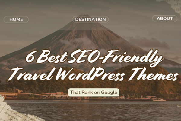 6 Best SEO-Friendly Travel WordPress Themes That Rank on Google