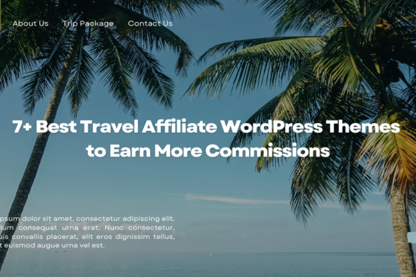 7+ Best Travel Affiliate WordPress Themes to Earn More Commissions