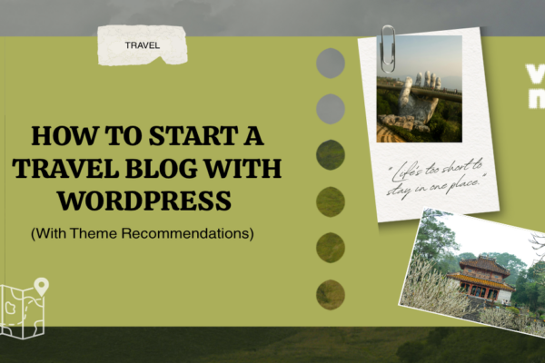 How to Start a Travel Blog with WordPress (With Theme Recommendations)