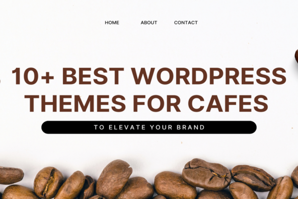 10+ Best WordPress Themes for Cafes to Elevate Your Brand