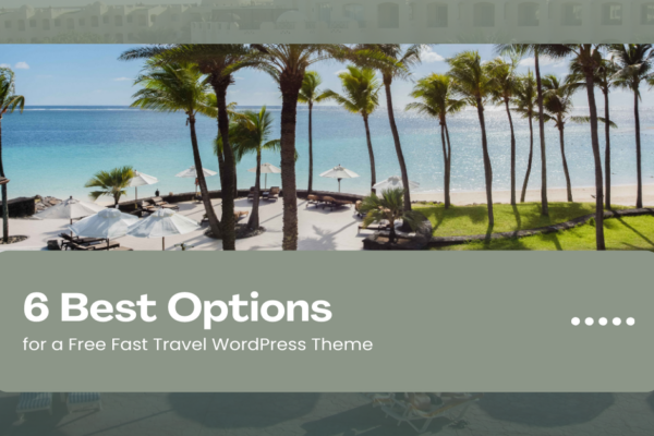6 Best Options for a Free Fast Travel WordPress Theme