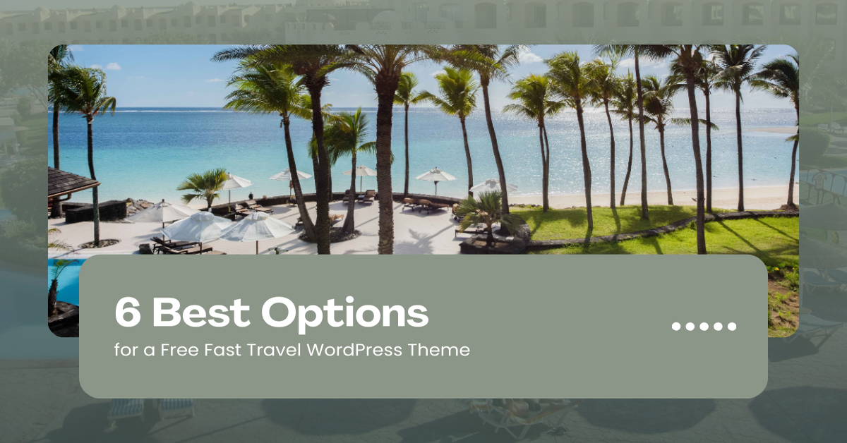6 Best Options for a Free Fast Travel WordPress Theme