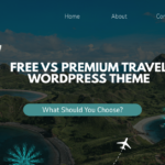 Free vs Premium Travel WordPress Theme: What Should You Choose?