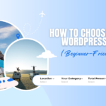 How to Choose a Travel WordPress Theme (Beginner-Friendly Guide)?