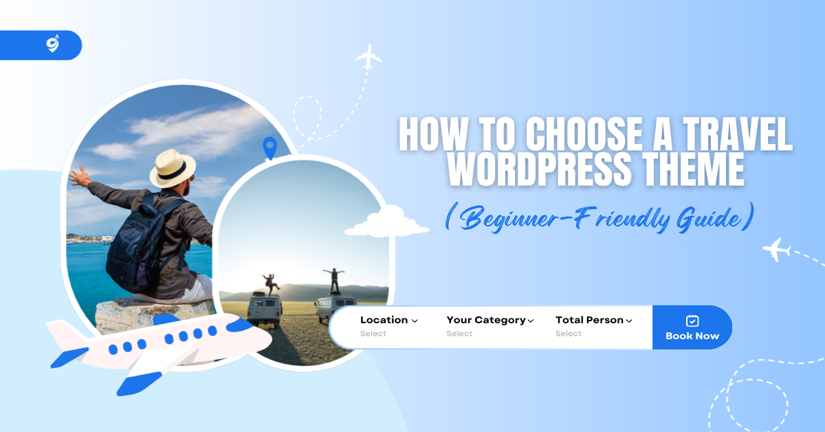 How to Choose a Travel WordPress Theme (Beginner-Friendly Guide)?