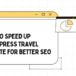 How to Speed Up WordPress Travel Website for Better SEO