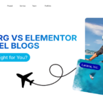 Gutenberg vs Elementor for Travel Blogs: Which Builder is Right for You?